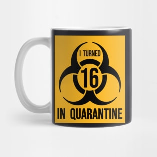 I Turned 16 in Quarantine Shirt - Biohazard Series Mug